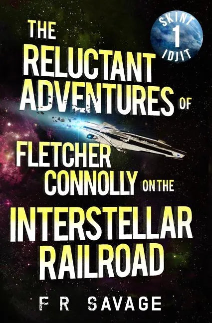 The Reluctant Adventures of Fletcher Connolly on the Interstellar Railroad Vol. 1: Skint Idjit - Paperback