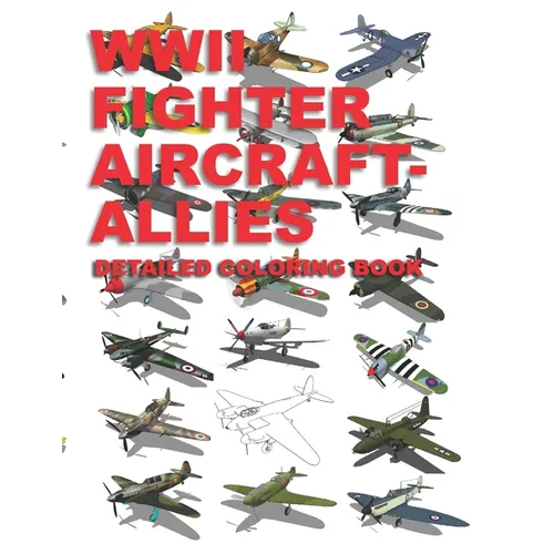 WWII Fighter Aircraft - Allies: Detailed Coloring Book - Paperback