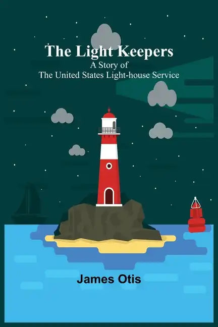 The Light Keepers: A Story of the United States Light-house Service - Paperback