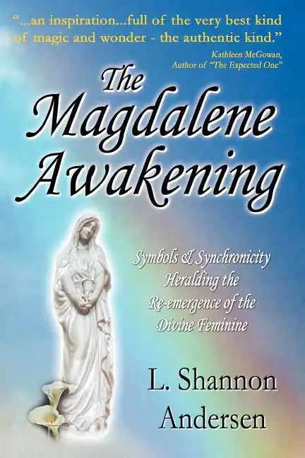 The Magdalene Awakening: Symbols and Synchronicity Heralding the Re-Emergence of the Divine Feminine - Paperback