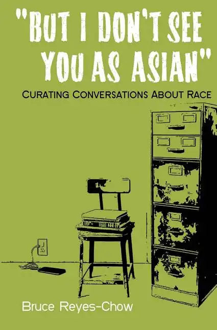 But I Don't See You as Asian: Curating Conversations About Race - Paperback