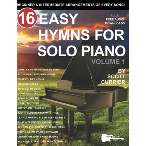 16 Easy Hymns for Solo Piano, Volume 1: Beginner and Intermediate Arrangements of Every Song - Paperback