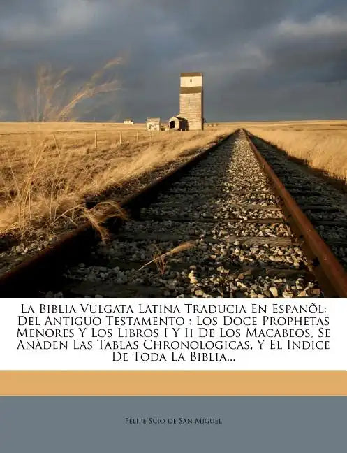 La Biblia Vulgata Latina Traducia En Espanõl: Del Antiguo Testamento: Los Doce Prophetas Menores Y Los Libros I Y Ii De Los Macabeos, Se Anãden Las Ta - Paperback