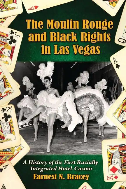 The Moulin Rouge and Black Rights in Las Vegas: A History of the First Racially Integrated Hotel-Casino - Paperback