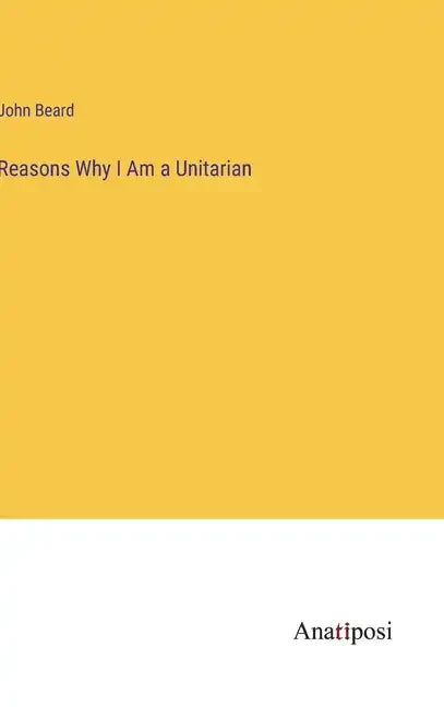 Reasons Why I Am a Unitarian - Hardcover