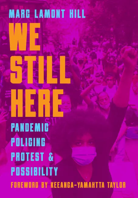 We Still Here: Pandemic, Policing, Protest, and Possibility - Paperback