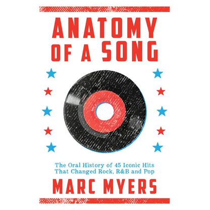 Anatomy of a Song: The Oral History of 45 Iconic Hits That Changed Rock, R&B and Pop - Paperback