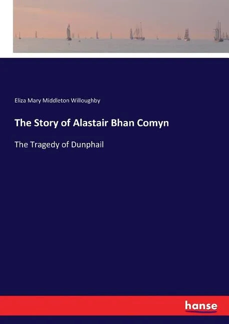 The Story of Alastair Bhan Comyn: The Tragedy of Dunphail - Paperback