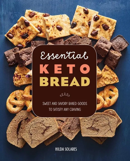 Essential Keto Bread: Sweet and Savory Baked Goods to Satisfy Any Craving - Paperback