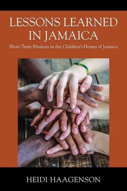 Lessons Learned in Jamaica: Short-Term Missions in the Children's Homes of Jamaica - Paperback