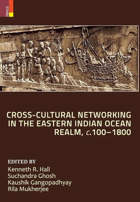 Cross-Cultural Networking in the Eastern Indian Ocean Realm, c. 100-1800 - Hardcover