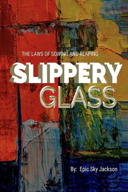 Slippery Glass: The Laws of Sowing and Reaping - Paperback