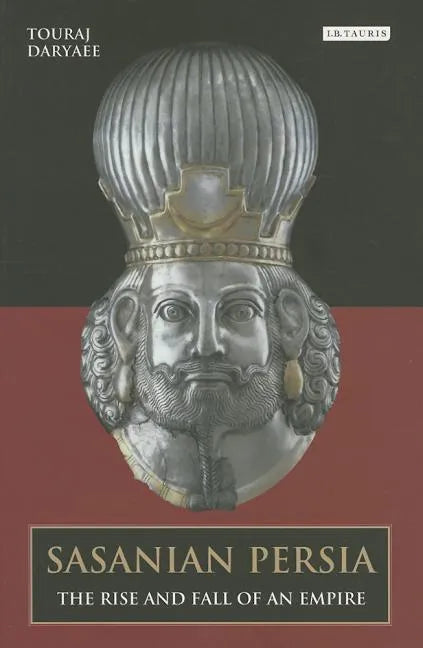 Sasanian Persia: The Rise and Fall of an Empire - Paperback