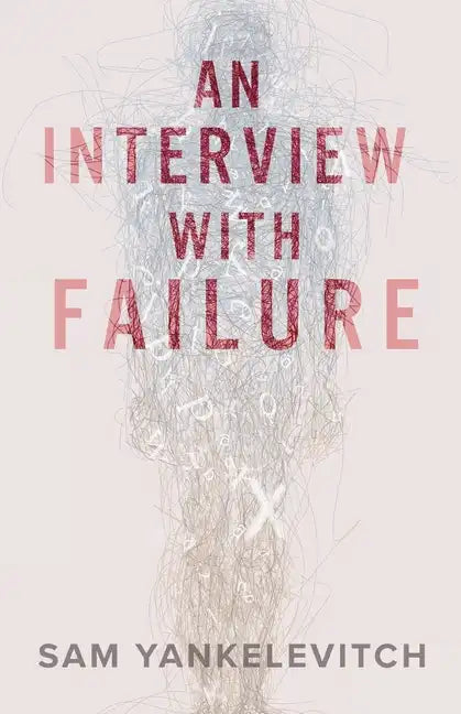 An Interview with Failure: Pull back the curtain, dissolve your fears, take a leap forward - Paperback