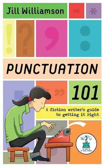Punctuation 101: A Fiction Writer's Guide to Getting it Right - Paperback