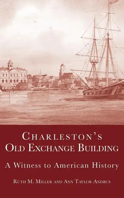 Charleston's Old Exchange Building: A Witness to American History - Hardcover
