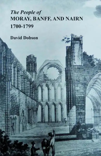 People of Moray, Banff, and Nairn, 1700-1799 - Paperback