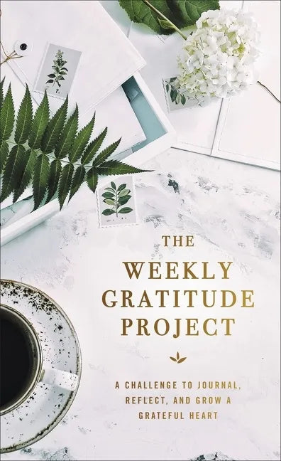 The Weekly Gratitude Project: A Challenge to Journal, Reflect, and Grow a Grateful Heart (a 52-Week Guided Devotional Journal) - Hardcover