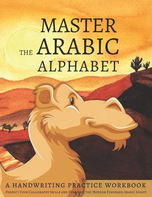 Master the Arabic Alphabet, A Handwriting Practice Workbook: Perfect Your Calligraphy Skills and Dominate the Modern Standard Arabic Script - Paperback