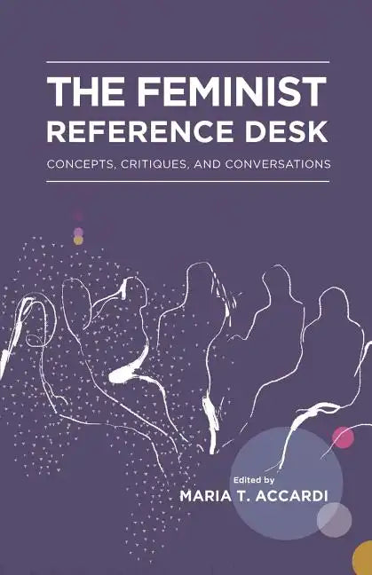 The Feminist Reference Desk: Concepts, Critiques, and Conversations - Paperback
