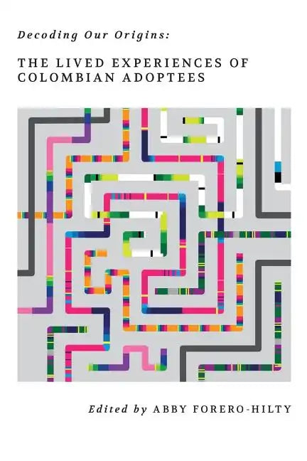 Decoding Our Origins: The Lived Experiences of Colombian Adoptees - Paperback