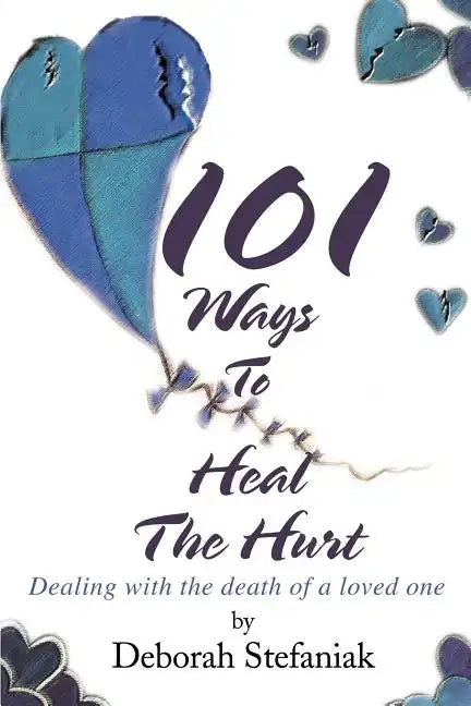 101 Ways To Heal The Hurt: Dealing with the death of a loved one - Paperback