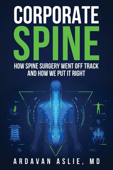Corporate Spine: How Spine Surgery Went Off Track and How We Put It Right - Paperback