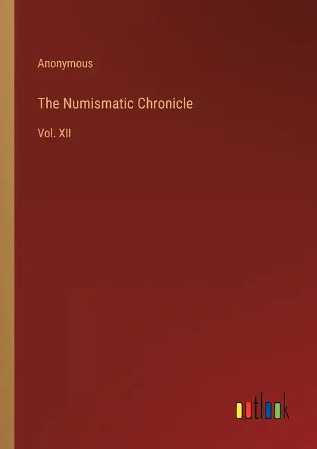 The Numismatic Chronicle: Vol. XII - Paperback
