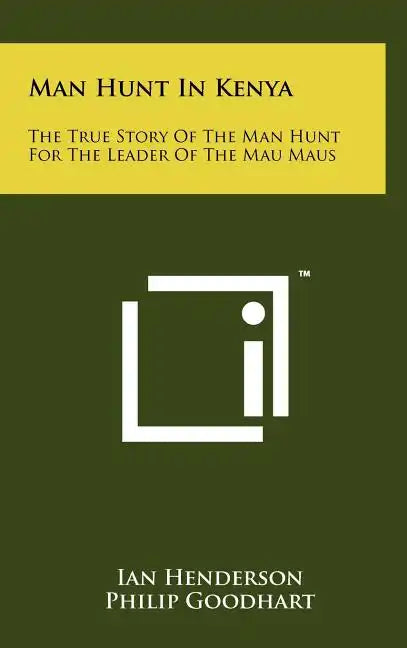 Man Hunt in Kenya: The True Story of the Man Hunt for the Leader of the Mau Maus - Hardcover