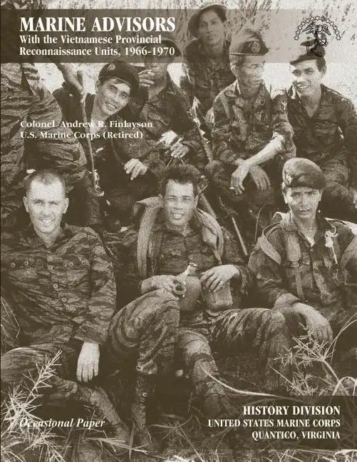 Marine Advisors: With the Vietnamese Provincial Reconnaissance Units, 1966-1970 - Paperback