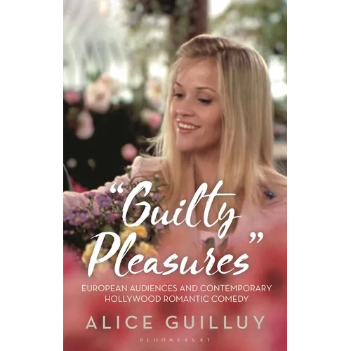 'Guilty Pleasures': European Audiences and Contemporary Hollywood Romantic Comedy - Paperback