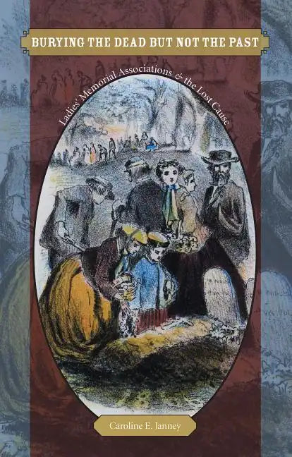 Burying the Dead but Not the Past: Ladies' Memorial Associations and the Lost Cause - Paperback