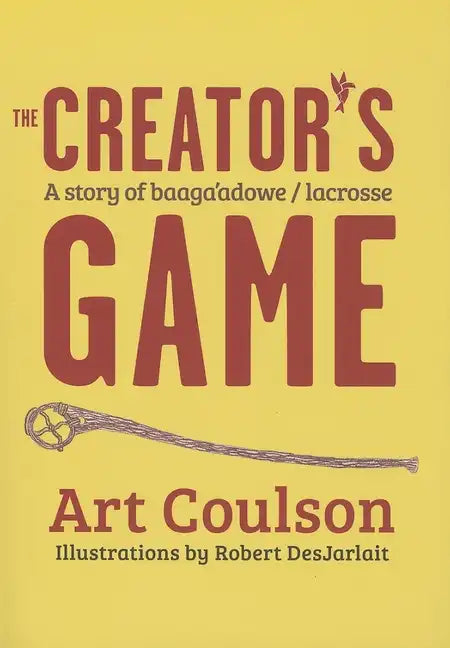 The Creator's Game: A Story of Baaga'adowe/Lacrosse - Paperback