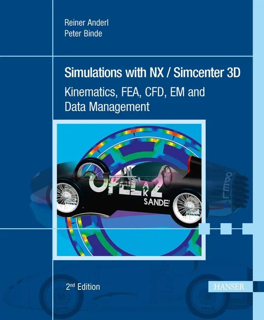 Simulations with Nx / Simcenter 3D 2e: Kinematics, Fea, Cfd, Em and Data Management - Hardcover