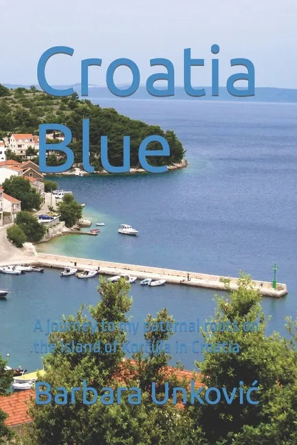 Croatia Blue: A journey to my paternal roots on the island of Korčula in Croatia - Paperback