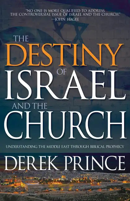 The Destiny of Israel and the Church: Understanding the Middle East Through Biblical Prophecy - Paperback
