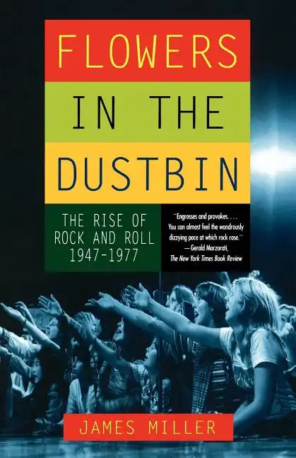 Flowers in the Dustbin: The Rise of Rock and Roll, 1947-1977 - Paperback