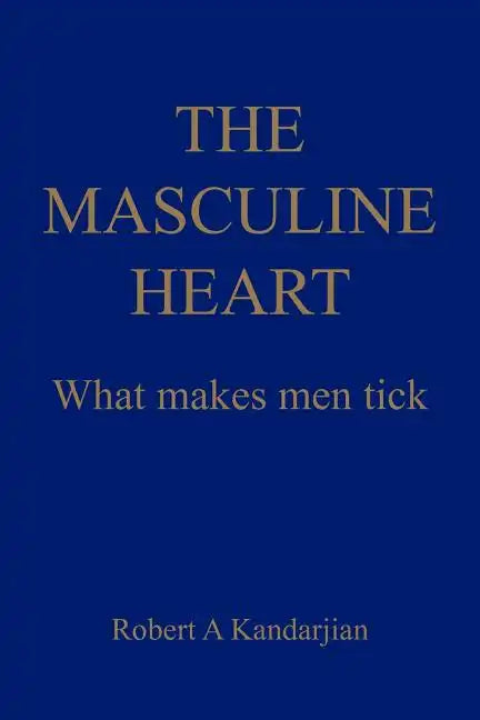 The Masculine Heart: What makes men tick - Paperback