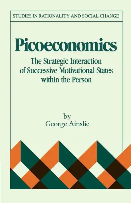 Picoeconomics: The Strategic Interaction of Successive Motivational States Within the Person - Paperback