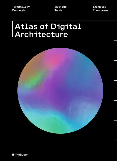 Atlas of Digital Architecture: Terminology, Concepts, Methods, Tools, Examples, Phenomena - Paperback