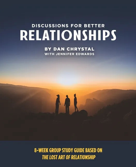Discussions for Better Relationships: 8-Week Group Study Based on The Lost Art of Relationship - Paperback