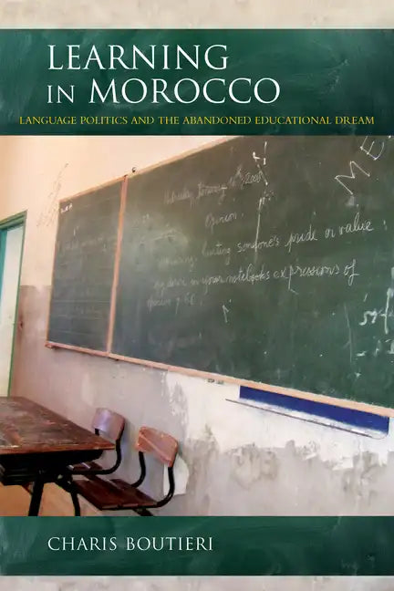Learning in Morocco: Language Politics and the Abandoned Educational Dream - Paperback