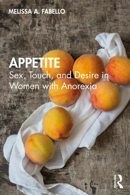 Appetite: Sex, Touch, and Desire in Women with Anorexia - Paperback