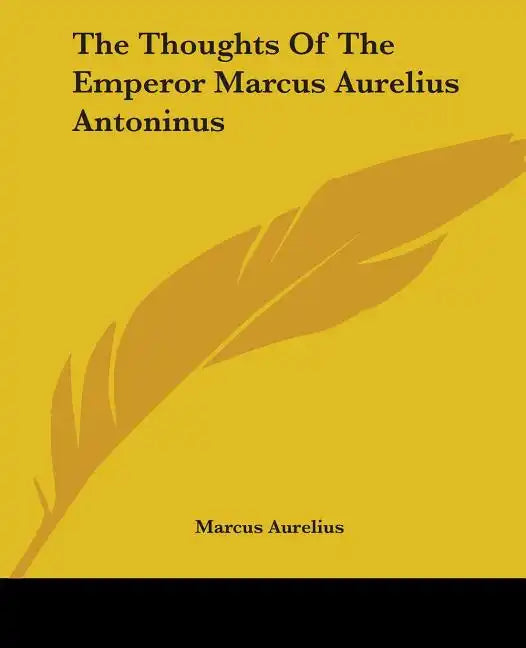 The Thoughts Of The Emperor Marcus Aurelius Antoninus - Paperback