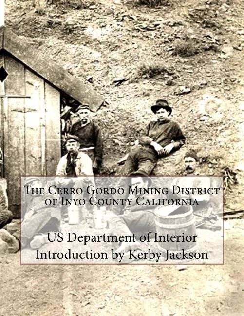 The Cerro Gordo Mining District of Inyo County California - Paperback