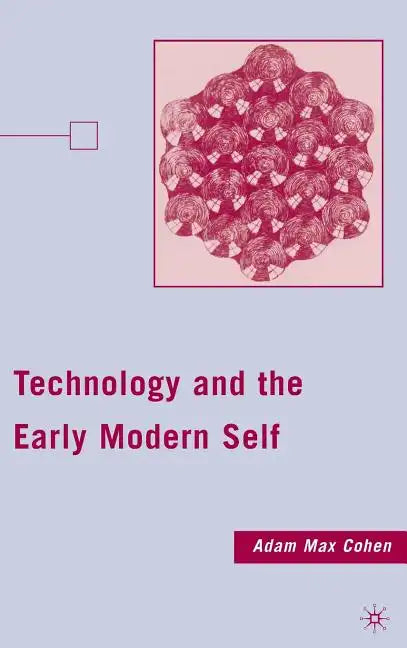 Technology and the Early Modern Self - Hardcover