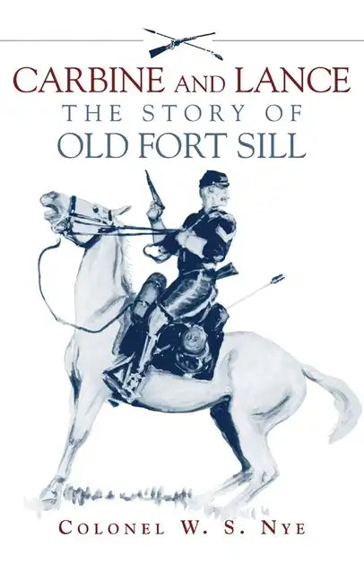 Carbine and Lance: The Story of Old Fort Sill - Paperback