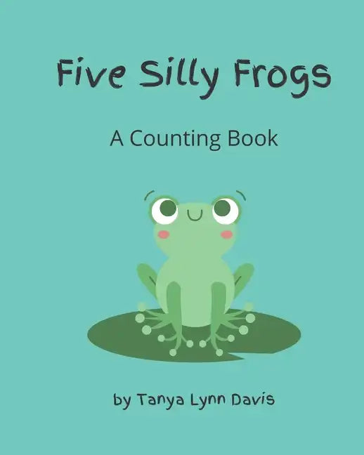 Five Silly Frogs: A Counting Book for Toddlers - Paperback