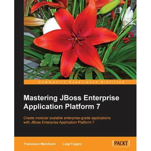 Mastering JBoss Enterprise Application Platform 7: Core details of the Enteprise server supported by clear directions and advanced tips. - Paperback