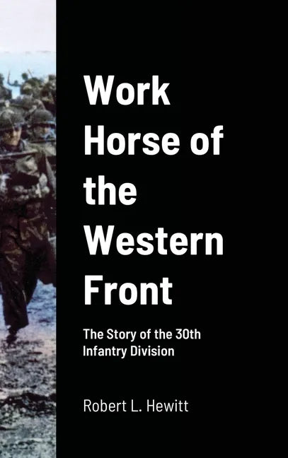 Work Horse of the Western Front: The Story of the 30th Infantry Division - Hardcover
